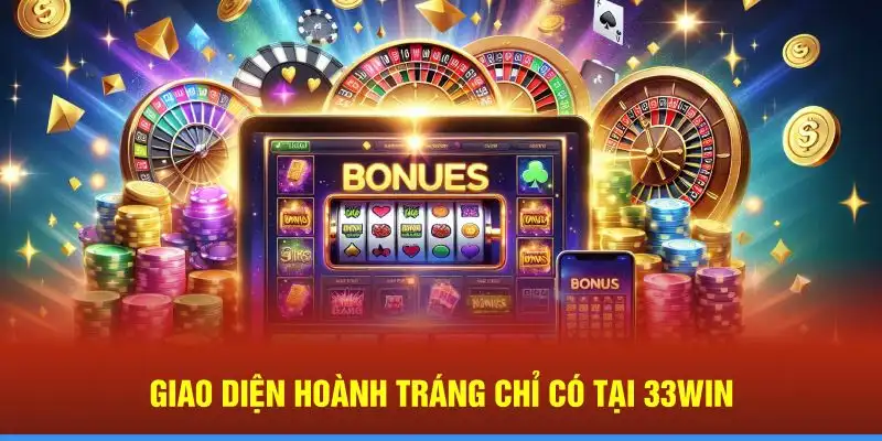 Giao diện hoành tráng chỉ có tại 33Win