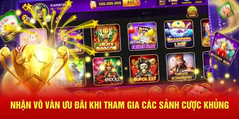 Nhận vô vàn ưu đãi khi tham gia các sảnh cược khủng